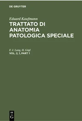 Lang / Gögl |  Eduard Kaufmann: Trattato di anatomia patologica speciale. Vol. 2, 1 | eBook | Sack Fachmedien