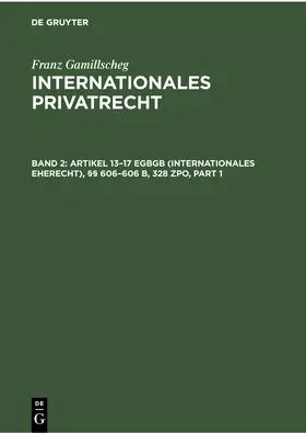 Gamillscheg |  Artikel 13–17 EGBGB (Internationales Eherecht), §§ 606–606 b, 328 ZPO (Internationales Verfahrensrecht in Ehesachen) | eBook | Sack Fachmedien