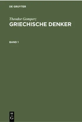 Gomperz |  Theodor Gomperz: Griechische Denker. Band 1 | eBook | Sack Fachmedien