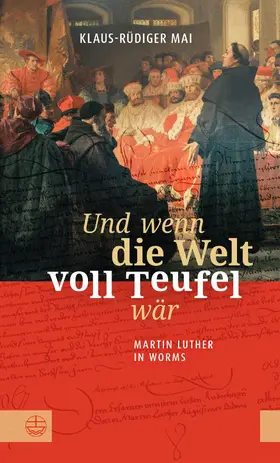 Mai | Und wenn die Welt voll Teufel wär. Martin Luther in Worms. | E-Book | sack.de