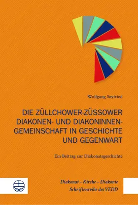 Seyfried / Albrecht |  Die Züllchower-Züssower Diakonen- und Diakoninnengemeinschaft in Geschichte und Gegenwart | eBook | Sack Fachmedien