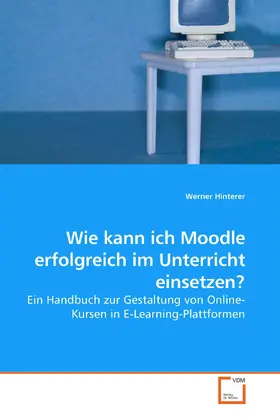 Hinterer |  Wie kann ich Moodle erfolgreich im Unterricht einsetzen? | eBook | Sack Fachmedien