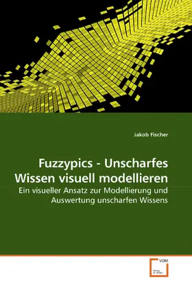 Fischer |  Fuzzypics - Unscharfes Wissen visuell modellieren | eBook | Sack Fachmedien