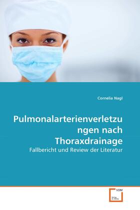 Nagl |  Pulmonalarterienverletzungen nach Thoraxdrainage | eBook | Sack Fachmedien