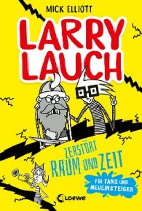 Elliott / Loewe Kinderbücher |  Larry Lauch zerstört Raum und Zeit | eBook | Sack Fachmedien