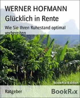 HOFMANN |  Glücklich in Rente | eBook | Sack Fachmedien