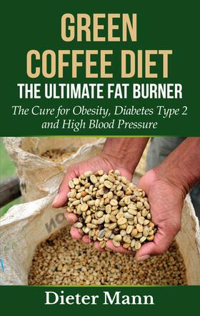 Mann |  Green Coffee Diet: The Ultimate Fat Burner | eBook | Sack Fachmedien