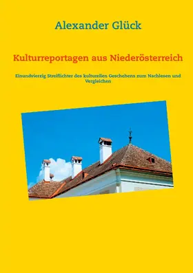 Glück |  Kulturreportagen aus Niederösterreich | eBook | Sack Fachmedien