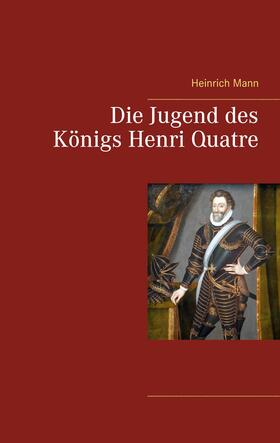 Mann | Die Jugend des Königs Henri Quatre | E-Book | sack.de