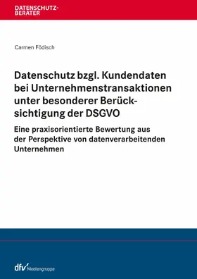 Födisch |  Datenschutz bzgl. Kundendaten bei Unternehmenstransaktionen unter besonderer Berücksichtigung der DSGVO | eBook | Sack Fachmedien