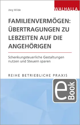 Wilde |  Familienvermögen: Übertragungen zu Lebzeiten auf die Angehörigen | eBook | Sack Fachmedien