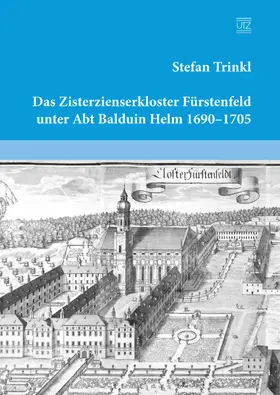 Trinkl |  Das Zisterzienserkloster Fürstenfeld unter Abt Balduin Helm 1690-1705 | eBook | Sack Fachmedien