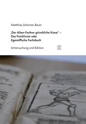 Bauer |  "Der Allten Fechter gründtliche Kunst" - Das Frankfurter oder Egenolffsche Fechtbuch | eBook | Sack Fachmedien