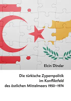 Dindar |  Die türkische Zypernpolitik im Konfliktfeld des östlichen Mittelmeers 1950-1974 | eBook | Sack Fachmedien