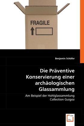 Schäfer |  Die Präventive Konservierung einer archäologischen Glassammlung | eBook | Sack Fachmedien