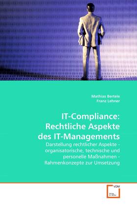 Bertele / Lehner |  IT-Compliance: Rechtliche Aspekte des IT-Managements | eBook | Sack Fachmedien