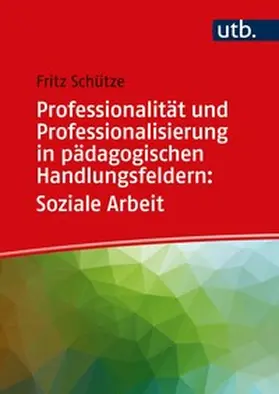 Schütze |  Professionalität und Professionalisierung in pädagogischen Handlungsfeldern: Soziale Arbeit | eBook | Sack Fachmedien