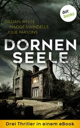 Swindells / Parsons / White |  Dornenseele: Drei Thriller in einem eBook | eBook | Sack Fachmedien