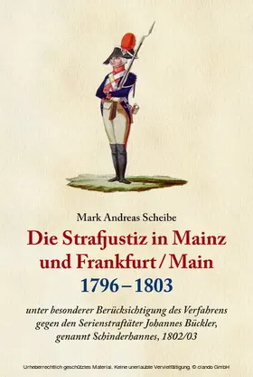 Scheibe |  Die Strafjustiz  in Mainz und Frankfurt/M. 1796 - 1803 | eBook | Sack Fachmedien