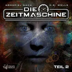 Wells / Döhring |  Die Zeitmaschine - Teil 2 (Hörspiel) | Sonstiges |  Sack Fachmedien