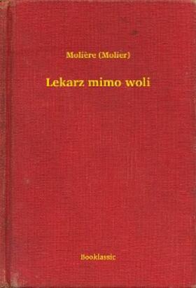 Molière |  Lekarz mimo woli | eBook | Sack Fachmedien