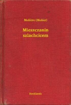 Molière |  Mieszczanin szlachcicem | eBook | Sack Fachmedien