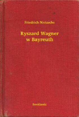 Nietzsche |  Ryszard Wagner w Bayreuth | eBook | Sack Fachmedien