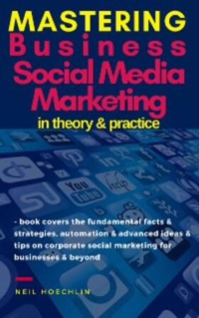 Hoechlin |  Mastering Business Social Media Marketing in Theory & Practice | eBook | Sack Fachmedien