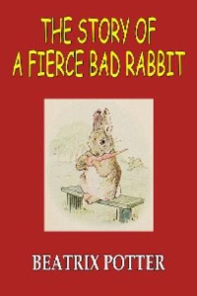 Potter |  The Story of A Fierce Bad Rabbit | eBook | Sack Fachmedien