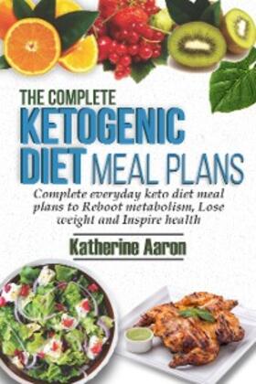 Aaron |  The complete Ketogenic Diet Meal Plans | eBook | Sack Fachmedien