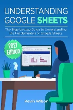 Wilson |  Understanding Google Sheets - 2021 Edition | eBook | Sack Fachmedien