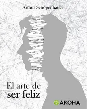 Schopenhauer |  El arte de ser feliz | eBook | Sack Fachmedien