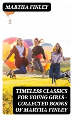 Finley |  Timeless Classics For Young Girls - Collected Books of Martha Finley | eBook | Sack Fachmedien