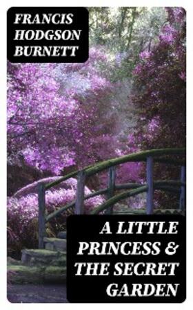 Burnett |  A Little Princess & The Secret Garden | eBook | Sack Fachmedien