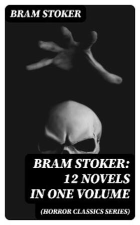 Stoker |  BRAM STOKER: 12 Novels in One Volume (Horror Classics Series) | eBook | Sack Fachmedien