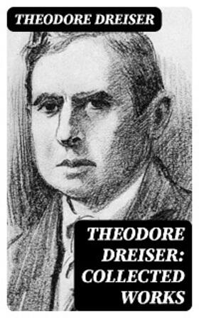 Dreiser |  Theodore Dreiser: Collected Works | eBook | Sack Fachmedien