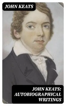 Keats | John Keats: Autobiographical Writings | E-Book | sack.de