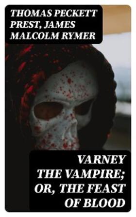 Prest / Rymer | Varney the Vampire; Or, the Feast of Blood | E-Book | sack.de