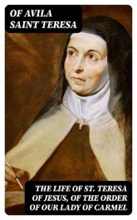 Teresa |  The Life of St. Teresa of Jesus, of the Order of Our Lady of Carmel | eBook | Sack Fachmedien