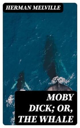 Melville |  Moby Dick; Or, The Whale | eBook | Sack Fachmedien