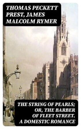 Prest / Rymer |  The String of Pearls; Or, The Barber of Fleet Street. A Domestic Romance | eBook | Sack Fachmedien