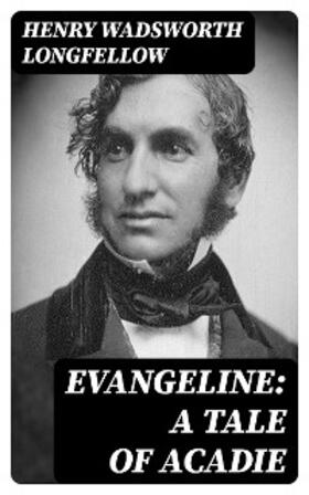 Longfellow | Evangeline: A Tale of Acadie | E-Book | sack.de