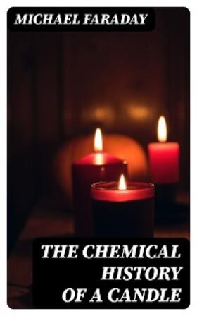 Faraday / Crookes |  The Chemical History of a Candle | eBook | Sack Fachmedien
