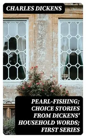 Dickens |  Pearl-Fishing; Choice Stories from Dickens' Household Words; First Series | eBook | Sack Fachmedien