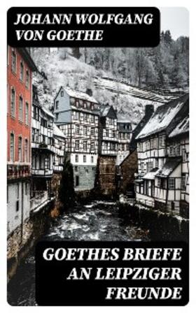 Goethe |  Goethes Briefe an Leipziger Freunde | eBook | Sack Fachmedien