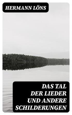 Löns |  Das Tal der Lieder und andere Schilderungen | eBook | Sack Fachmedien