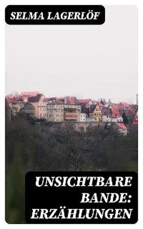 Lagerlöf |  Unsichtbare Bande: Erzählungen | eBook | Sack Fachmedien