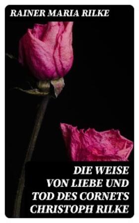 Rilke |  Die Weise von Liebe und Tod des Cornets Christoph Rilke | eBook | Sack Fachmedien