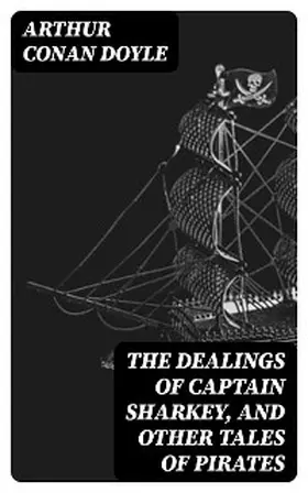 Doyle |  The Dealings of Captain Sharkey, and Other Tales of Pirates | eBook | Sack Fachmedien