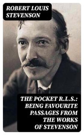 Stevenson |  The Pocket R.L.S.: Being Favourite Passages from the Works of Stevenson | eBook | Sack Fachmedien